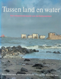 Tussen land en water - Het wisselende beeld van de Deltawerken