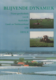 Blijvende dynamiek - 75 jaar geschiedenis van de Katholieke Land- en Tuinbouwbond LTB - Deel II