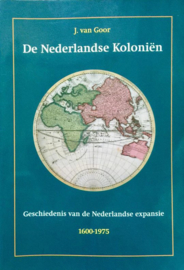 De Nederlandse Koloniën - Geschiedenis van de Nederlandse expansie 1600-1975