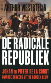 De radicale republiek - Johan en Pieter de la Court, dwarse denkers uit de Gouden eeuw