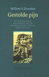 Gestolde pijn - Een rondgang langs de monumenten van de Sjoa: Jeruzalem, Warschau, Treblinka, Krakau en Auschwitz