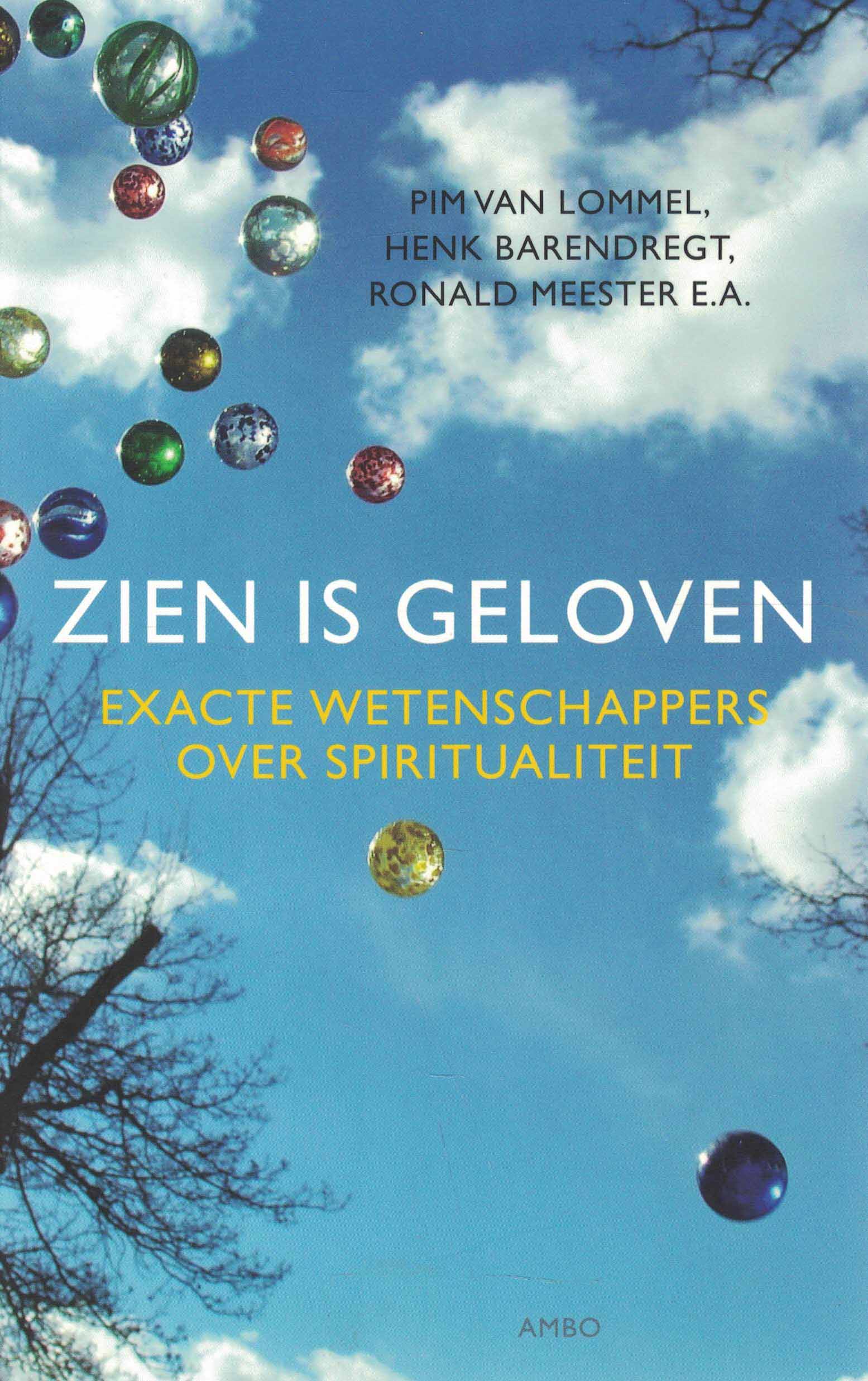 Zien is geloven - Exacte wetenschappers over spiritualiteit