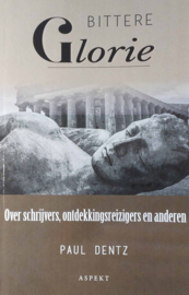 Bittere glorie - Over schrijvers, ontdekkingsreizigers en anderen