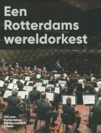 Een Rotterdams wereldorkest - 100 jaar Rotterdams Philharmonisch Orkest