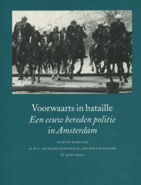 Voorwaarts in bataille - Een eeuw bereden politie in Amsterdam