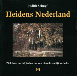 Heidens Nederland - Zichtbare overblijfselen van een niet-christelijk verleden