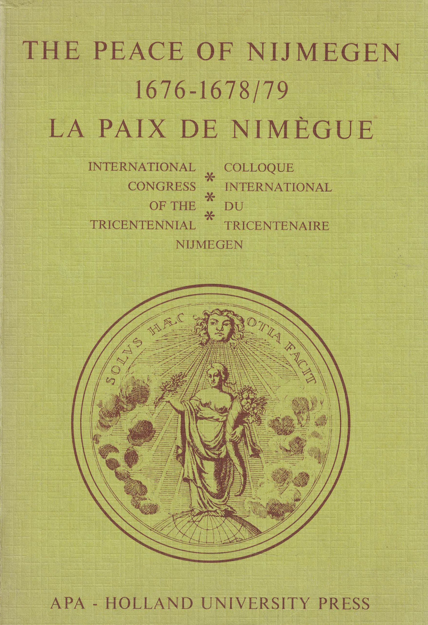 The peace of Nijmegen 1676-1678/79 : International congress of the tricentennial, Nijmegen, 14-16 September 1978 = La paix de Nimègue : Colloque international du tricentenaire, Nijmegen, 1978, septembre 14-16