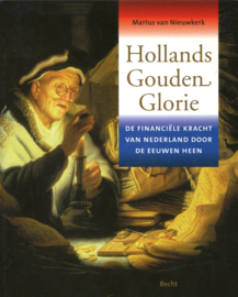 Hollands Gouden Glorie - De financiële kracht van Nederland door de eeuwen heen