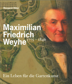 Maximilian Friedrich Weyhe 1775-1846 - Ein Leben für die Gartenkunst