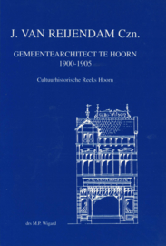 J. van Reijendam Czn. - Gemeentearchitect te Hoorn 1900-1905
