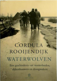 Waterwolven - Een geschiedenis van stormvloeden, dijkenbouwers en droogmakers