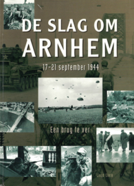 De Slag om Arnhem 17-21 september 1944 - Een brug te ver