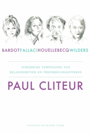 Bardot, Fallaci, Houellebecq en Wilders - Juridische vervolging van religiekritiek en vreemdelingenvrees