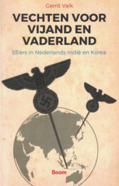 Vechten voor vijand en vaderland - SS'ers in Nederlands-Indië en Korea