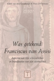 Was getekend: Franciscus van Assisi - Aspecten van zijn schrijverschap en brandpunten van zijn spiritualiteit