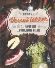 Verrot lekker - Zelf fermenteren, eenvoudig, lekker & gezond