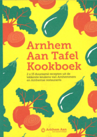 Arnhem Aan Tafel Kookboek - 2 x 15 duurzame recepten uit de lekkerste keukens van Arnhemmers en Arnhemse restaurants