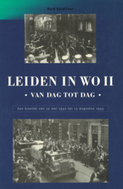 Leiden in WO II - Van dag tot dag, een kroniek van 10 mei 1940 tot 15 augustus 1945