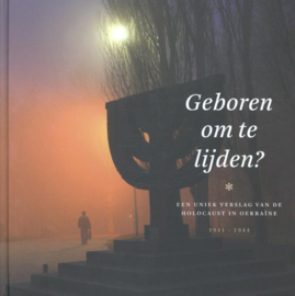 Geboren om te lijden? - Een uniek verslag van de Holocaust in Oekraïne 1941-1944