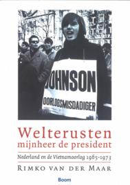 Welterusten mijnheer de president - Nederland en de Vietnamoorlog 1965-1973