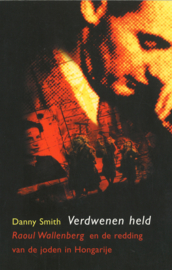 Verdwenen held - Raoul Wallenberg en de redding van de joden in Hongarije