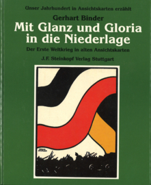 Mit Glanz und Gloria in die Niederlage - Der Erste Weltkrieg in alten Ansichtskarten
