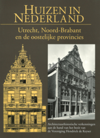 Huizen in Nederland - Utrecht, Noord-Brabant en de oostelijke provincies - Architectuurhistorische verkenningen aan de hand van het bezit van de Vereniging Hendrick de Keyser