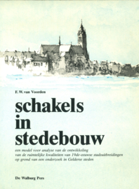 Schakels in Stedebouw - Een model voor analyse van de ontwikkeling van de ruimtelijke kwaliteiten van 19de-eeuwse stadsuitbreidingen op grond van een onderzoek in Gelderse steden