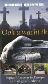 Ook u wacht ik - Begraafplaatsen in Europa en hun geschiedenis