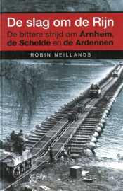 De Slag om de Rijn - De bittere strijd om Arnhem, de Schelde en de Ardennen