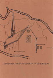 Honderd jaar Capucijnen in de Liemers - Een geschiedenis van klooster en kerk te Babberich, 1885-1985 - Deel I : Het klooster.