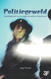 Politiegeweld - Geweldgebruik van en tegen de politie in Nederland