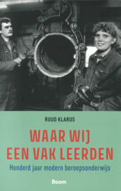 Waar wij een vak leerden - Honderd jaar modern beroepsonderwijs