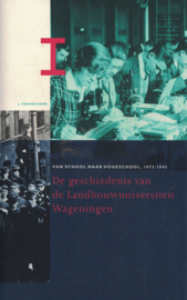 De geschiedenis van de Landbouwuniversiteit Wageningen - Deel I, II en III