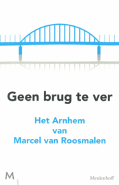 Geen brug te ver - Het Arnhem van Marcel van Roosmalen