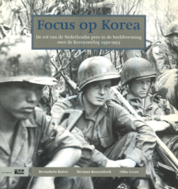 Focus op Korea - De rol van de Nederlandse pers in de beeldvorming over de Korea-oorlog 1950-1953
