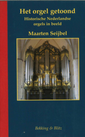 Het orgel getoond - Historische Nederlandse orgels in beeld