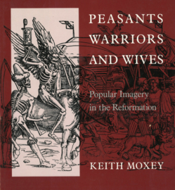 Peasants Worriors and Wives - Popular Imagery in the Reformation