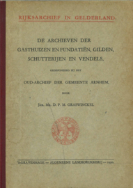 De archieven der gasthuizen en fundatiën, gilden, schutterijen en vendels, gedeponeerd bij het Oud-Archief der gemeente Arnhem