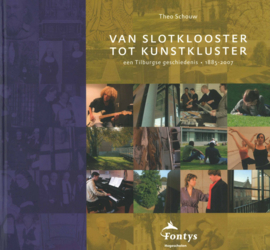 Van Slotklooster tot Kunstkluster - Een Tilburgse geschiedenis 1885-2007