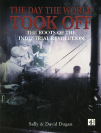 The Day the World Took Off - The Roots of the Industrial Revolution