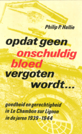 Opdat geen onschuldig bloed vergoten wordt - Goedheid en gerechtigheid in Le Chambon sur Lignon in de jaren 1939-1944