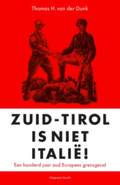 Zuid-Tirol is niet Italië! - Een honderd jaar oud Europees grensgeval