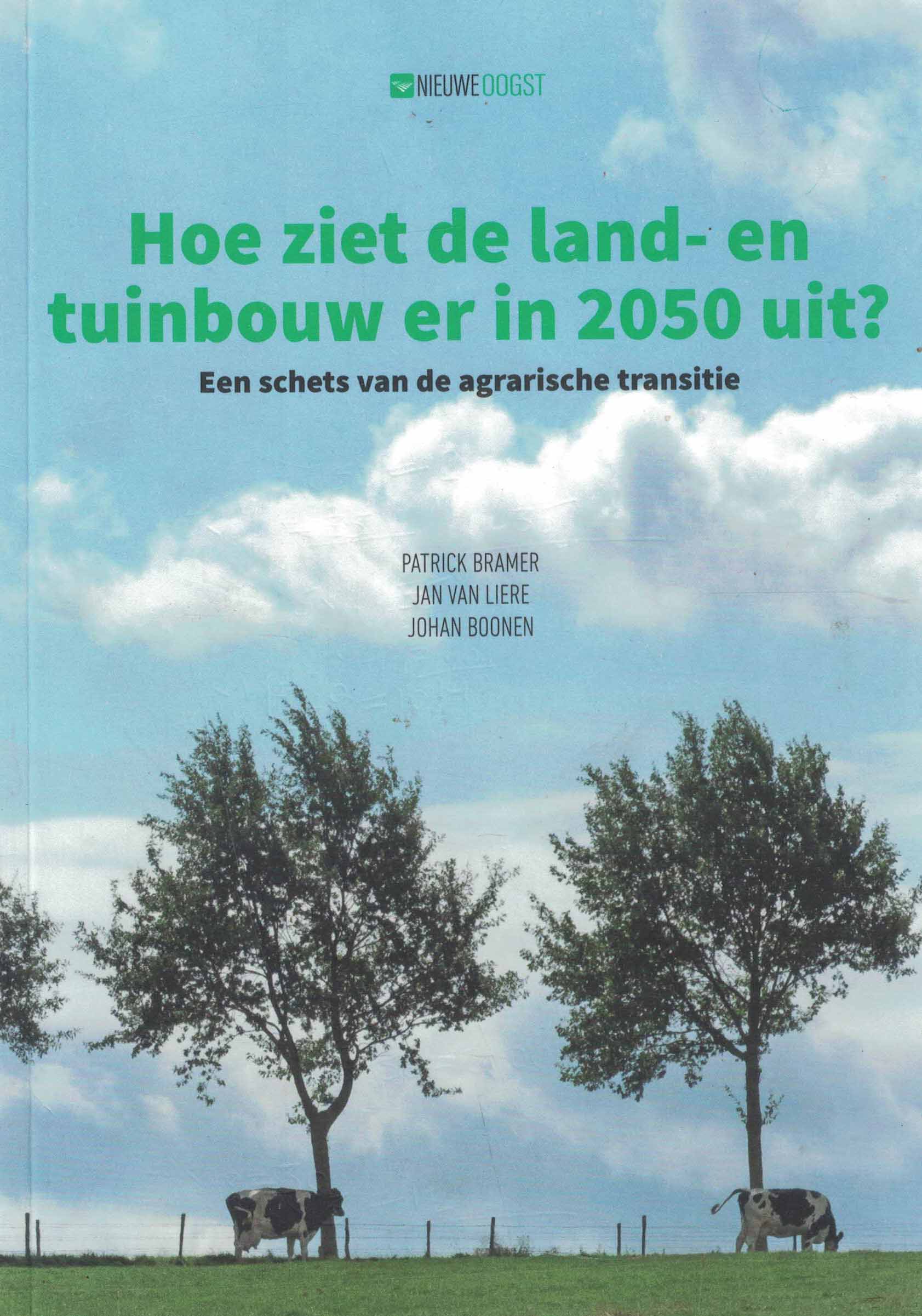 Hoe ziet de land- en tuinbouw er in 2050 uit? - Een schets van de agrarische transitie