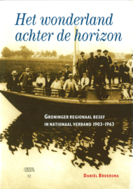 Het wonderland achter de horizon - Groninger regionaal besef in nationaal verband 1903-1963