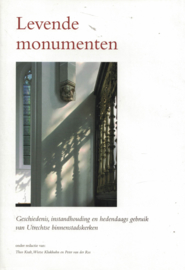Levende monumenten - Geschiedenis, instandhouding en hedendaags gebruik van Utrechtse binnenstadskerken