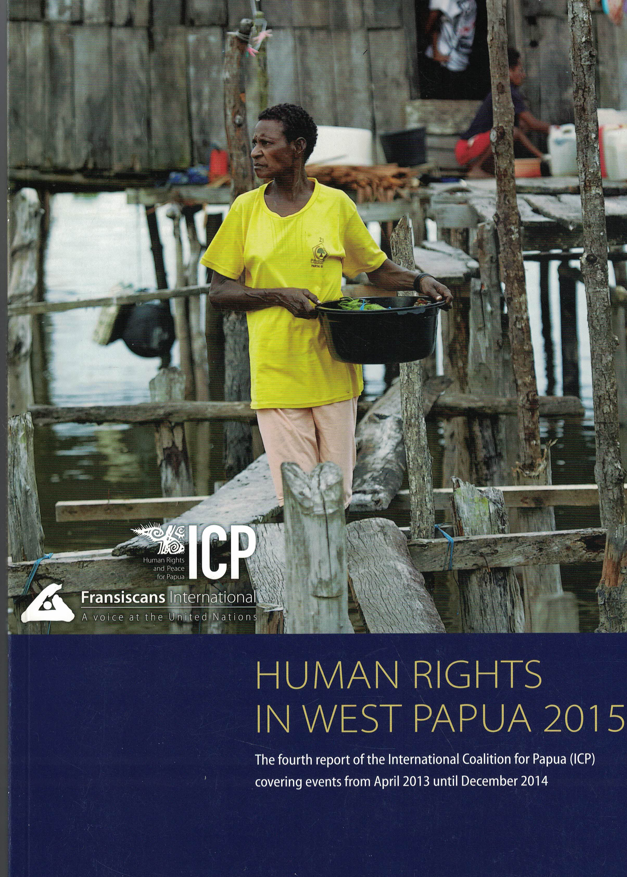 Human Rights in West Papua 2015 - The fourth report of the International Coalition for Papua covering events from April 2013 until December 2014