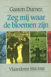 Zeg mij waar de bloemen zijn - Vlaanderen 1914-1918
