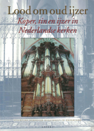 Lood om oud ijzer - Koper, tin en ijzer in Nederlandse kerken (NIEUW)