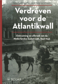 Verdreven voor de Atlantikwall - Ontruiming en afbraak van de Nederlandse kuststreek, 1942-1945